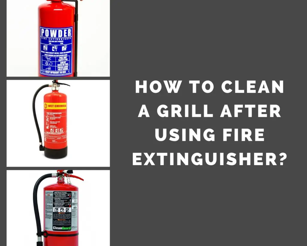 How to Clean Grill After Using Fire Extinguisher