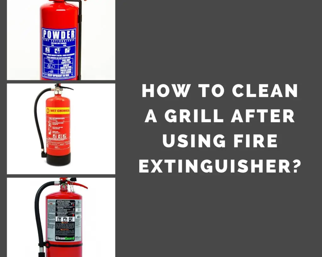 How to Clean Grill After Using Fire Extinguisher? A StepbyStep Guide