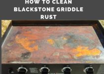 How to Get Rust Off Blackstone? (4 TIPS TO PREVENT RUST)