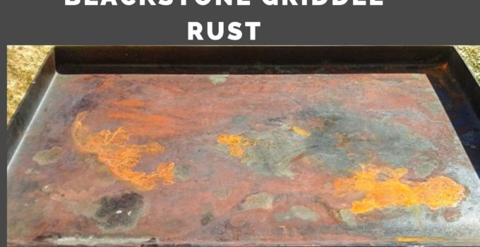 How to Get Rust Off Blackstone? (4 TIPS TO PREVENT RUST)