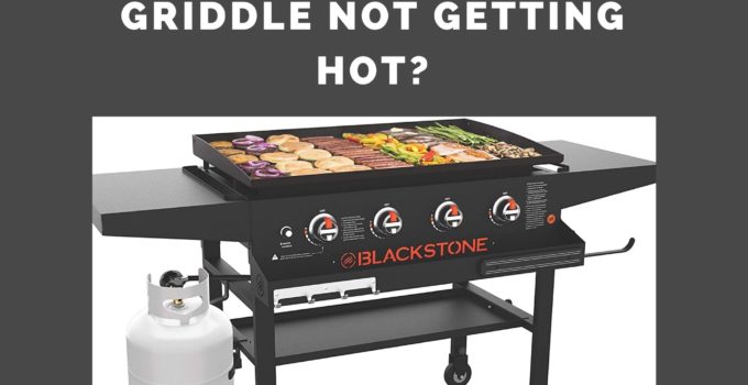 Why is Blackstone Not Getting Hot Enough? (6 Reasons)