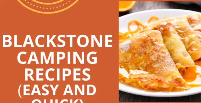 20 Best Blackstone Camping Recipes [Easy & Quick]